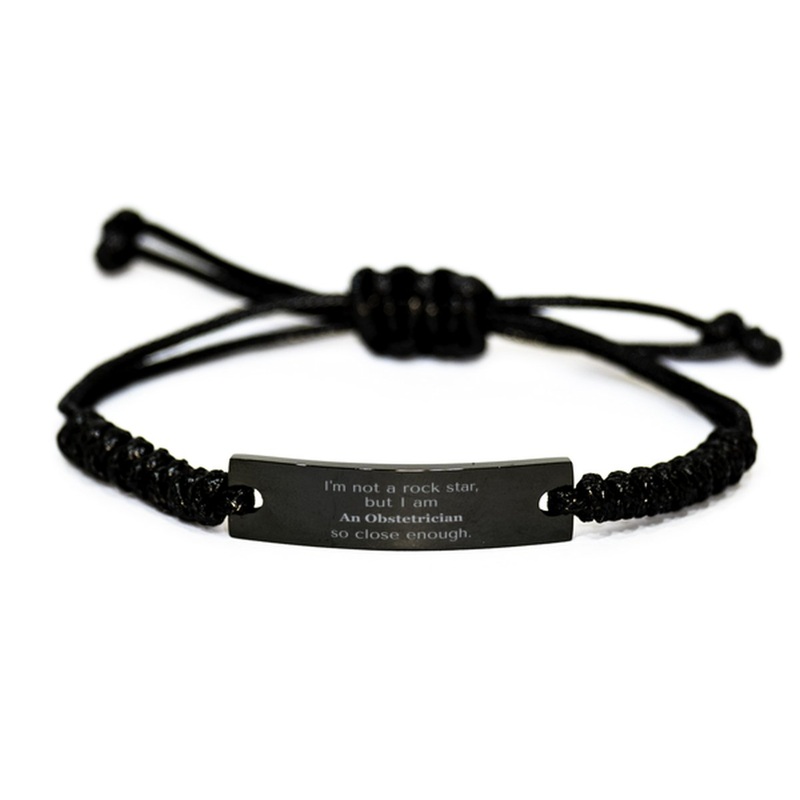 :Obstetrician Black Rope Bracelet - Im not a rockstar, but close enough. Perfect gift for Graduation, Birthday, and Christmas